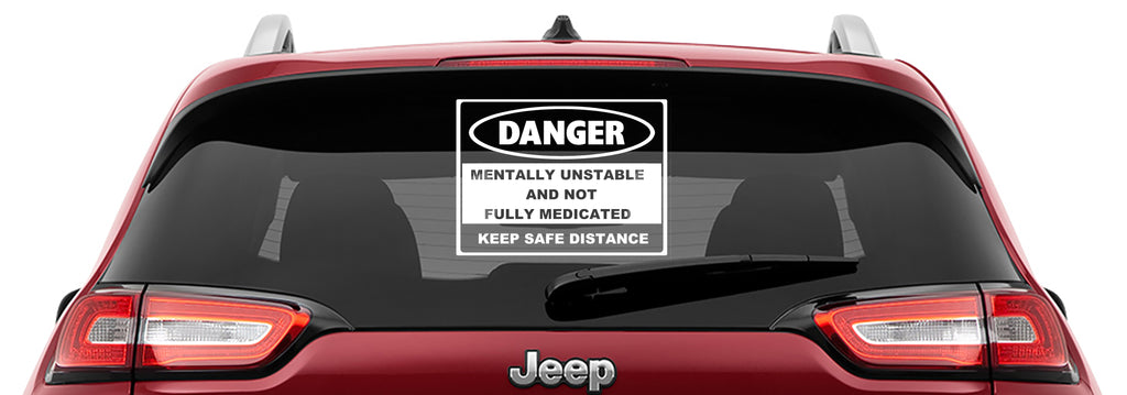Danger Mentally Unstable and Not Fully Medicated Vinyl Decal