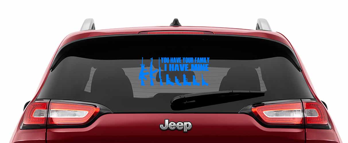 You Have Your Family I Have Mine Vinyl Decal