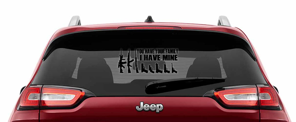 You Have Your Family I Have Mine Vinyl Decal