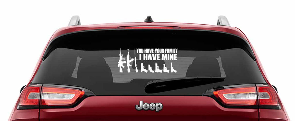 You Have Your Family I Have Mine Vinyl Decal