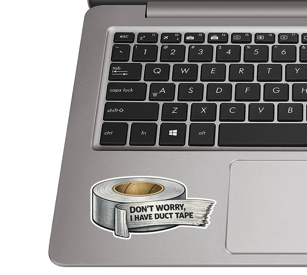 Don't Worry I have Duct Tape Vinyl Sticker
