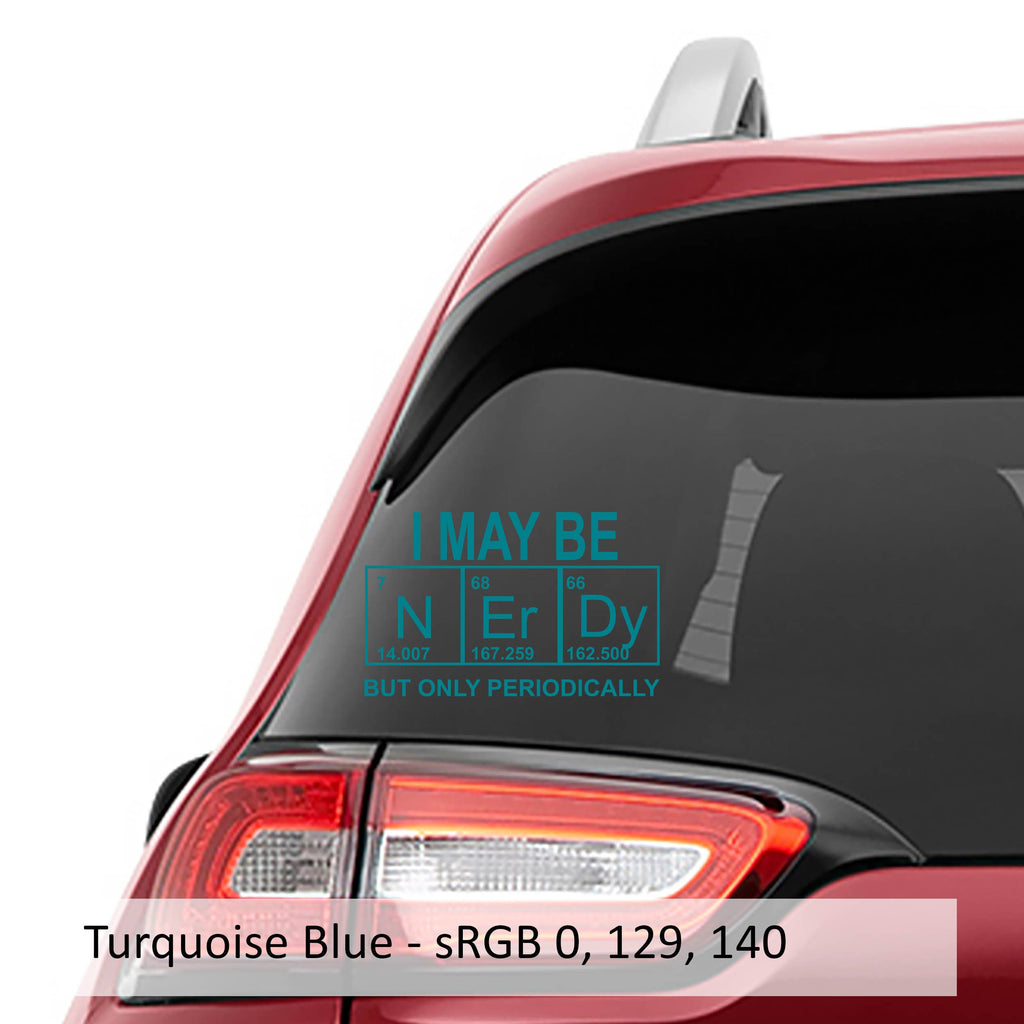 I May Be Nerdy But Only Periodically Vinyl Decal | Funny Science Sticker for Laptop, Water Bottle, Car, Notebook | Chemistry Nerd Gift