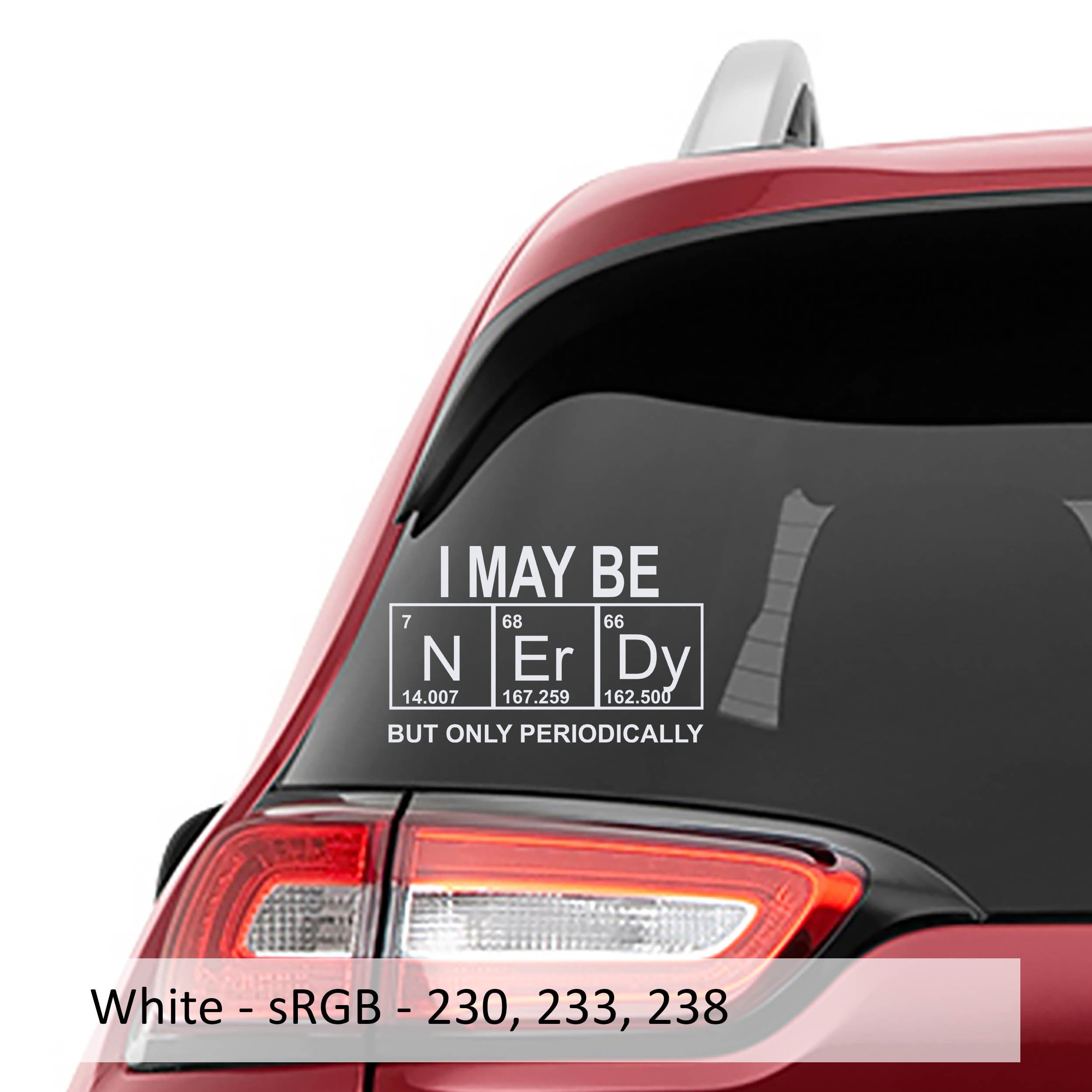 I May Be Nerdy But Only Periodically Vinyl Decal | Funny Science Sticker for Laptop, Water Bottle, Car, Notebook | Chemistry Nerd Gift