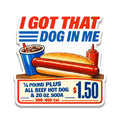 I Got That Dog in Me Costco Hot Dog Sticker, Funny Food Humor, Water Bottle & Laptop Decor