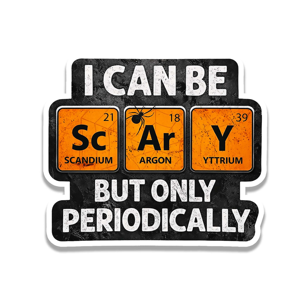 I Can Be Scary But Only Periodically Periodic Table Waterproof Vinyl Sticker